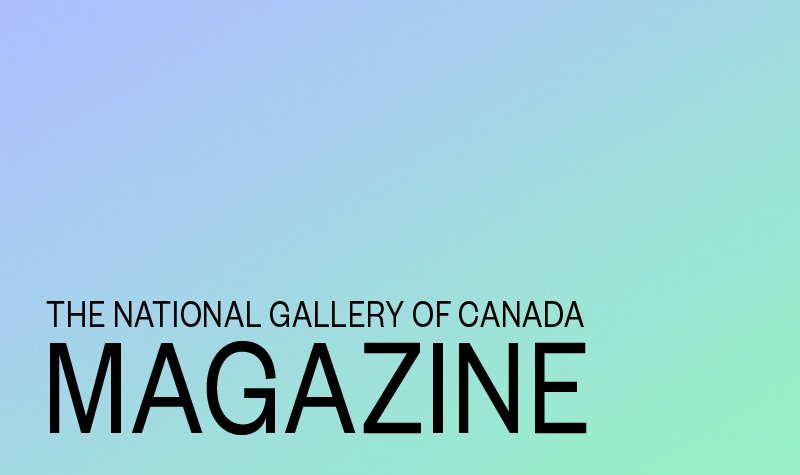 The National Gallery of Canada Magazine